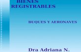 BIENES REGISTRABLES BUQUES Y AERONAVES Dra Adriana N. Abella.