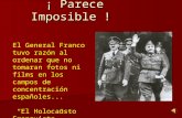 ¡ Parece Imposible ! El General Franco tuvo razón al ordenar que no tomaran fotos ni films en los campos de concentración españoles... “El Holocausto Franquista”