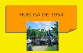 HUELGA DE 1954. ANTECEDENTES INMEDIATOS La chispa de la huelga fue un conflicto laboral surgido a mediados del mes de abril en el muelle de Tela. Durante.