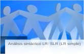 Análisis sintáctico LR: SLR (LR simple). Ventajas de los analizadores sintácticos LR Los analizadores sintácticos son construidos por tablas, similar.