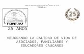 FONDO DE EMPLEADOS COLEGIO FRANCISCO ANTONIO DE ULLOA “FONFAU” 25 AÑOS MEJORANDO LA CALIDAD DE VIDA DE ASOCIADOS, FAMILIARES Y EDUCADORES CAUCANOS.