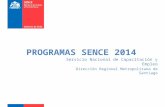 PROGRAMAS SENCE 2014 Servicio Nacional de Capacitación y Empleo Dirección Regional Metropolitana de Santiago.