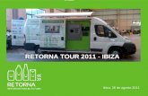 RETORNA TOUR 2011 - IBIZA Ibiza, 26 de agosto 2011 Ana Gutiérrez Dewar Comunicación Retorna 607989895.