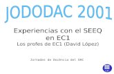 UPC Experiencias con el SEEQ en EC1 Los profes de EC1 (David López) Jornades de Docència del DAC.