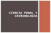 CIENCIA PENAL Y CRIMINOLOGÍA.  conjunto de conocimientos relativos al delito, delincuente, pena o sanción y a los demás medios de defensa contra la criminalidad.