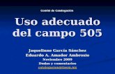 Uso adecuado del campo 505 Jaquelinne García Sánchez Eduardo A. Amador Ambrosio Noviembre 2009 Dudas y comentarios catalogacion@itesm.mx Comité de Catalogación.