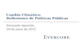 Cambio Climático: Reflexiones de Políticas Públicas Fernando Aportela 20 de junio de 2012.
