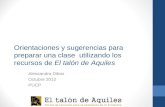 Orientaciones y sugerencias para preparar una clase utilizando los recursos de El talón de Aquiles Alessandra Dibos Octubre 2012 PUCP.