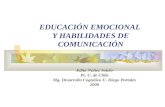 EDUCACIÓN EMOCIONAL Y HABILIDADES DE COMUNICACIÓN Edita Núñez Sotelo Ps. U. de Chile Mg. Desarrollo Cognitivo U. Diego Portales 2009.