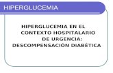 HIPERGLUCEMIA HIPERGLUCEMIA EN EL CONTEXTO HOSPITALARIO DE URGENCIA: DESCOMPENSACIÓN DIABÉTICA.