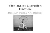 Técnicas de Expresión Plástica Del ready-made al Arte Objetual.
