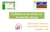 El diseño en la acción en formación virtual Julio Cabero Almenara Universidad de Sevilla (España – UE)