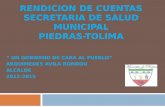 RENDICION DE CUENTAS SECRETARIA DE SALUD MUNICIPAL PIEDRAS-TOLIMA “ UN GOBIERNO DE CARA AL PUEBLO” ARQUIMEDES AVILA RONDON ALCALDE 2012-2015.