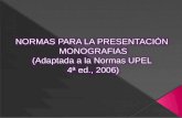 NORMAS PARA LA PRESENTACIÓN MONOGRAFIAS (Adaptada a la Normas UPEL 4ª ed., 2006)