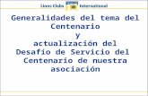 Generalidades del tema del Centenario y actualización del Desafío de Servicio del Centenario de nuestra asociación.