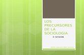 LOS PRECURSORES DE LA SOCIOLOGIA II SESION CRISTEL JUNCHAYA VERA- DOCENTE.
