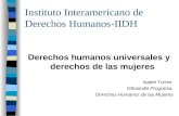 Instituto Interamericano de Derechos Humanos-IIDH Derechos humanos universales y derechos de las mujeres Isabel Torres Oficial del Programa Derechos Humanos.