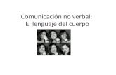 Comunicación no verbal: El lenguaje del cuerpo. Características generales de la comunicación no verbal: La comunicación no verbal, generalmente, mantiene.