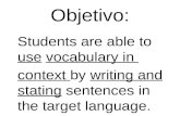 Objetivo: Students are able to use vocabulary in context by writing and stating sentences in the target language.