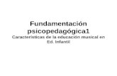 Fundamentación psicopedagógica1 Características de la educación musical en Ed. Infantil.