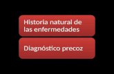 Historia natural de las enfermedades Diagnóstico precoz.
