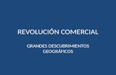 REVOLUCIÓN COMERCIAL GRANDES DESCUBRIMIENTOS GEOGRÁFICOS.
