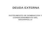 DEUDA EXTERNA INSTRUMENTO DE DOMINACION Y CONDICIONAMIENTO DEL DESARROLLO.