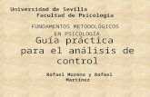 Guía práctica para el análisis de control FUNDAMENTOS METODOLÓGICOS EN PSICOLOGÍA Universidad de Sevilla Facultad de Psicología Rafael Moreno y Rafael.
