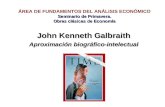 John Kenneth Galbraith Aproximación biográfico-intelectual ÁREA DE FUNDAMENTOS DEL ANÁLISIS ECONÓMICO Seminario de Primavera. Obras clásicas de Economía.