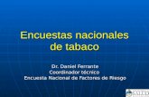 Encuestas nacionales de tabaco Dr. Daniel Ferrante Coordinador técnico Encuesta Nacional de Factores de Riesgo.