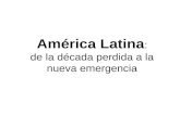 América Latina : de la década perdida a la nueva emergencia.