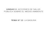 UNIDAD V: ACCIONES DE SALUD PÚBLICA SOBRE EL MEDIO AMBIENTE TEMA Nº 13: LA BASURA.