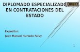 DIPLOMADO ESPECIALIZADO EN CONTRATACIONES DEL ESTADO Expositor: Juan Manuel Hurtado Falvy 1.