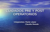 CUIDADOS PRE Y POST OPERATORIOS Integrantes: Paola López Claudia Peredo Claudia Peredo.