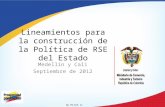 Medellín y Cali Septiembre de 2012 GD-FM-016 V2 Lineamientos para la construcción de la Política de RSE del Estado.