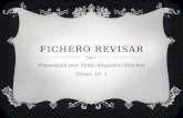 FICHERO REVISAR Presentado por: Pablo Alejandro Sánchez Graso: 10- 1.