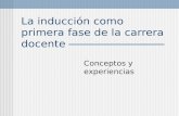 La inducción como primera fase de la carrera docente Conceptos y experiencias.