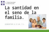 La santidad en el seno de la familia. 2CORINTIOS 6.17-18; 7.1. 4º Punto Doctrinal La Santificación.