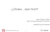 1 ¡¡¡Guau…que rico!!! Juan Pablo Cañas Jefe Comercial Super Premium Nestlé Purina Petcare Nestlé Purina PetCare.