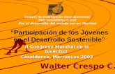 “Participación de los Jóvenes en el Desarrollo Sostenible” II Congreso Mundial de la Juventud Casablanca, Marruecos 2003 Walter Crespo C. Instituto de.