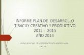 INFORME PLAN DE DESARROLLO TIBACUY CREATIVO Y PRODUCTIVO 2012 - 2015 AÑO 2014 UNIDAD MUNICIAPL DE ASISTENCIA TECNICA AGROPECUARIA U.M.A.T.A.
