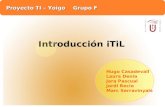 Proyecto TI – Yoigo Grupo F Hugo Casadevall Laura Denia Jara Pascual Jordi Recio Marc Serravinyals Introducción iTiL.