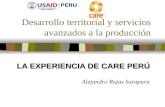Desarrollo territorial y servicios avanzados a la producción LA EXPERIENCIA DE CARE PERÚ Alejandro Rojas Sarapura.