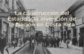 La construcción del Estado y la invención de la Nación en Costa Rica.