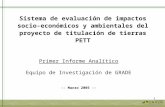 1 Sistema de evaluación de impactos socio- económicos y ambientales del proyecto de titulación de tierras PETT Primer Informe Analítico Equipo de Investigación.