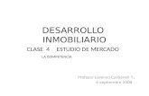 DESARROLLO INMOBILIARIO Profesor Lorenzo Carbonell T. 4 septiembre 2008 CLASE 4ESTUDIO DE MERCADO LA COMPETENCIA.