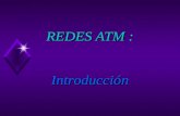 REDES ATM : Introducción. ATM : ATM u Sigla para : Asynchronous Transfer Mode (Modo de Transmisión Asincrónica) u Tecnología de alta velocidad en el transporte.