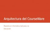 Arquitectura del CourseWare Maestría en Informática Aplicada a la Educación.