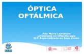 ÓPTICA OFTÁLMICA Ana Maria Lamaison Licenciada en Oftalmología O.T. Especializada en Baja Visión.