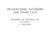 UNIVERSIDAD AUTÓNOMA SAN FRANCISCO RESUMEN DE MÉTODOS DE ESTUDIO I PERÍODO.
